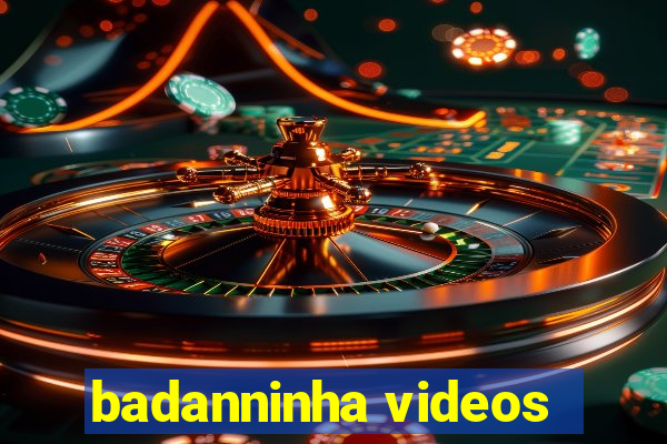 badanninha videos